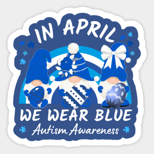 In April We Wear Blue Autism Awareness Rainbow And Gnomes Holding Easter Eggs Sticker